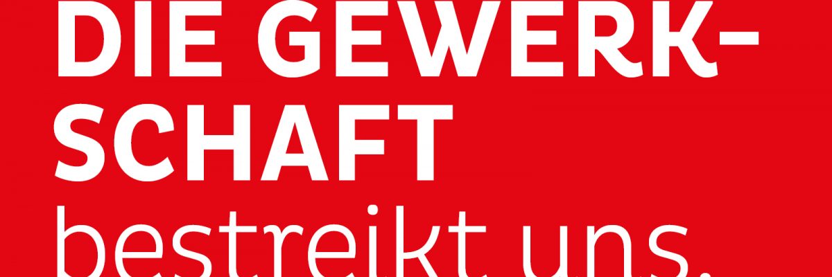 Die Gewerkschaft bestreikt uns.