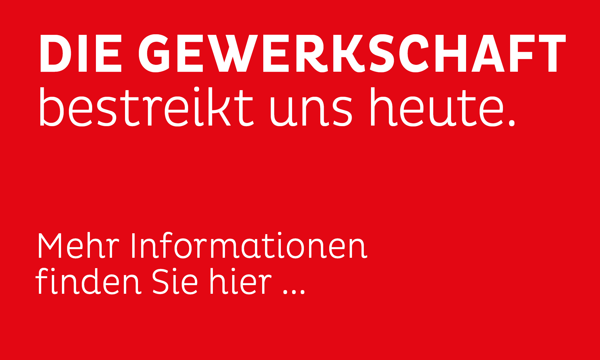 Die Gewerkschaft bestreikt uns heute.