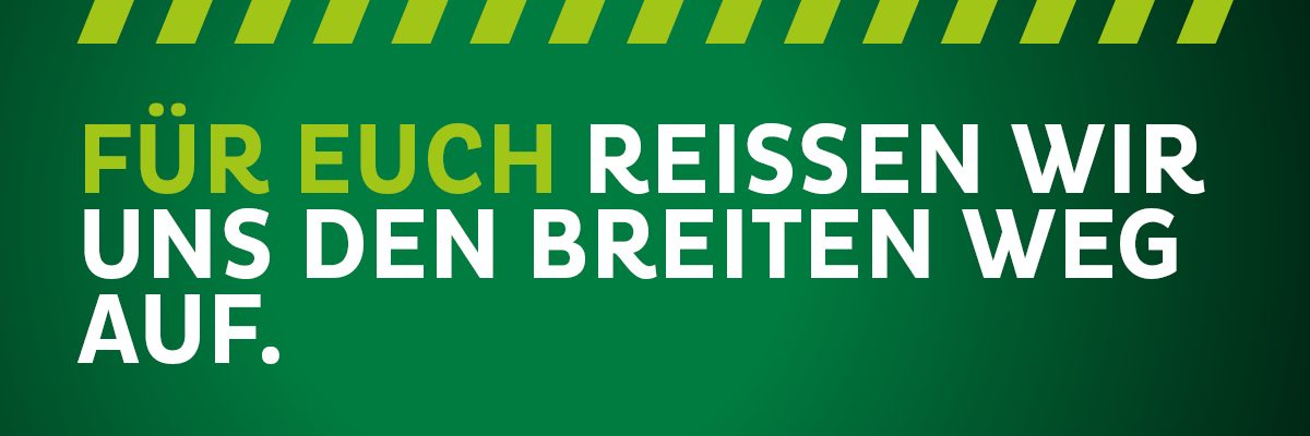 Kampagnenüberschrift zur Baumaßnahme Gleiserneuerung Breiter Weg: Für euch reißen wir uns den Breiten Weg auf.